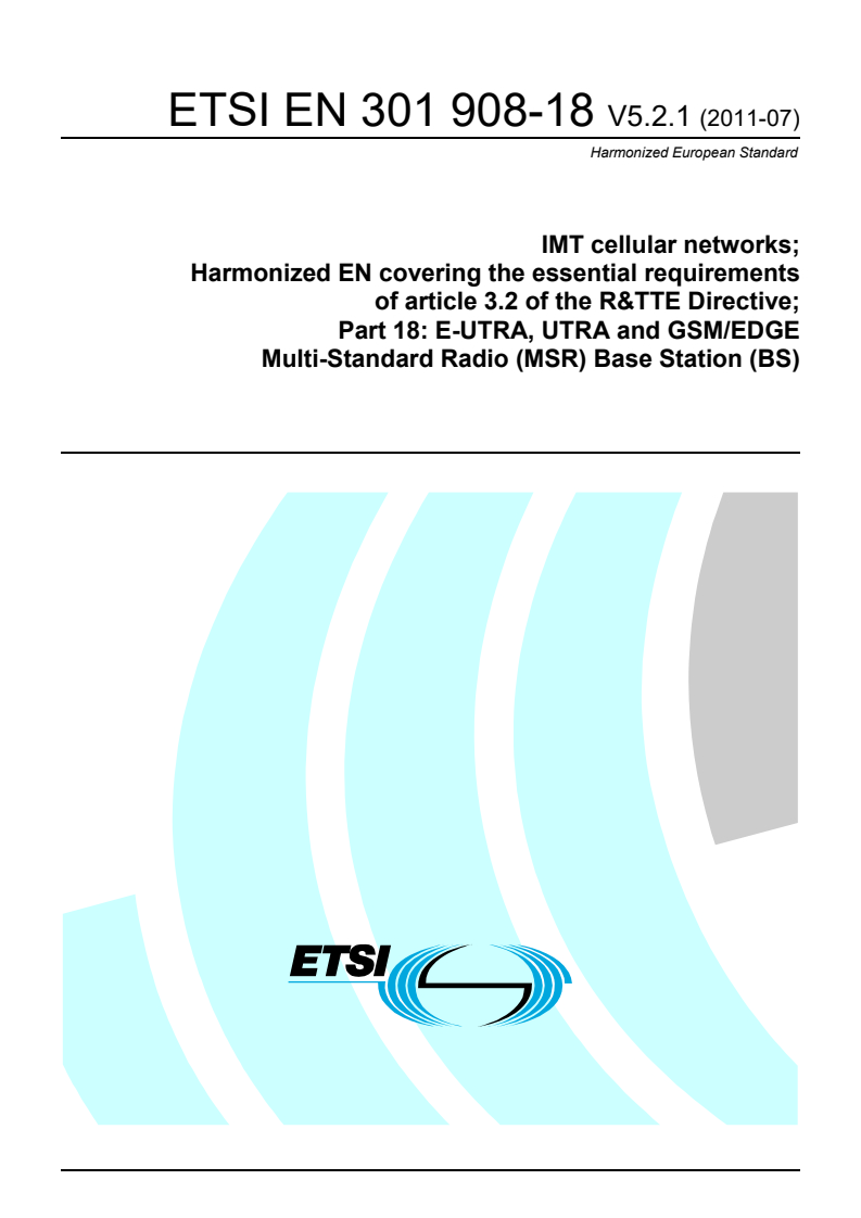 en_30190818v050201p - IMT cellular networks; Harmonized EN covering the essential requirements of article 3.2 of the R&TTE Directive; Part 18: E-UTRA, UTRA and GSM/EDGE Multi-Standard Radio (MSR) Base Station (BS)