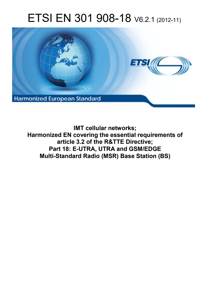 ETSI EN 301 908-18 V6.2.1 (2012-11) - IMT cellular networks; Harmonized EN covering the essential requirements of article 3.2 of the R&TTE Directive; Part 18: E-UTRA, UTRA and GSM/EDGE Multi-Standard Radio (MSR) Base Station (BS)