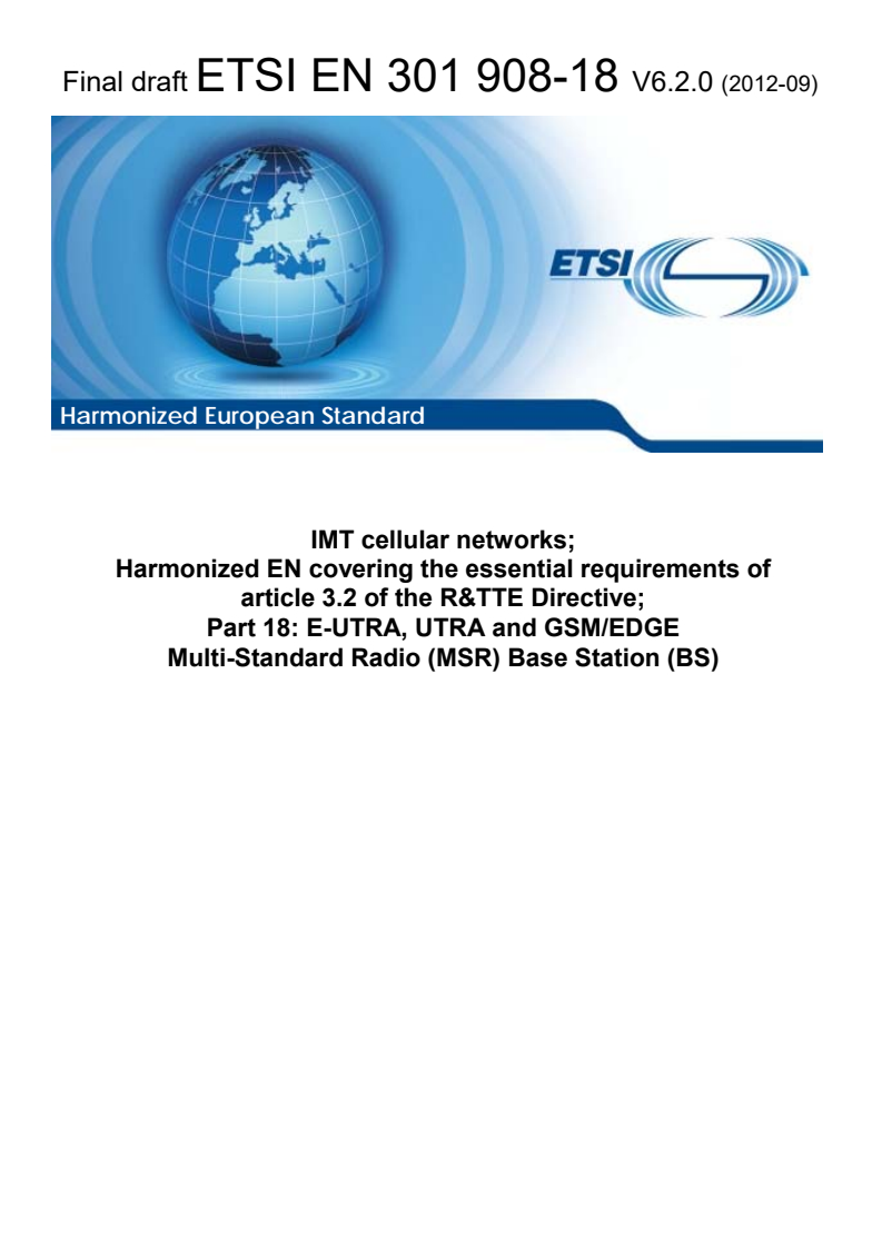 ETSI EN 301 908-18 V6.2.0 (2012-09) - IMT cellular networks; Harmonized EN covering the essential requirements of article 3.2 of the R&TTE Directive; Part 18: E-UTRA, UTRA and GSM/EDGE Multi-Standard Radio (MSR) Base Station (BS)