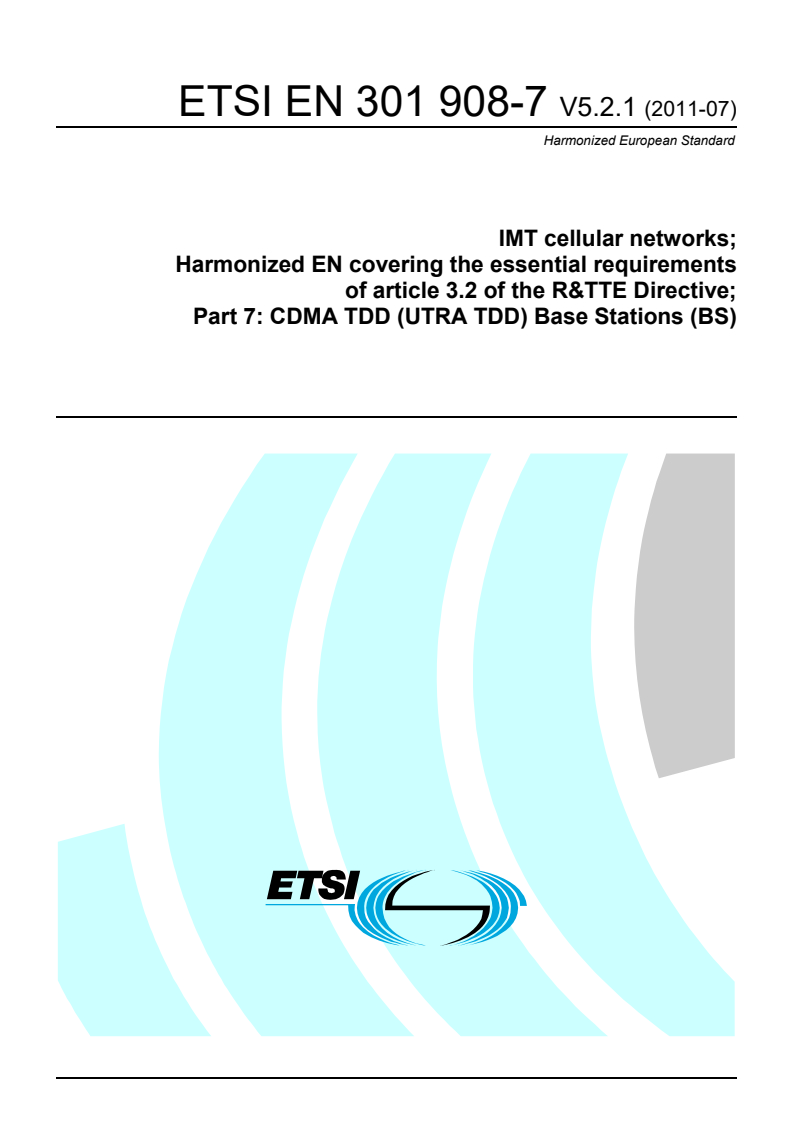 ETSI EN 301 908-7 V5.2.1 (2011-07) en_30190807v050201p - IMT cellular networks; Harmonized EN covering the essential requirements of article 3.2 of the R&TTE Directive; Part 7: CDMA TDD (UTRA TDD) Base Stations (BS)