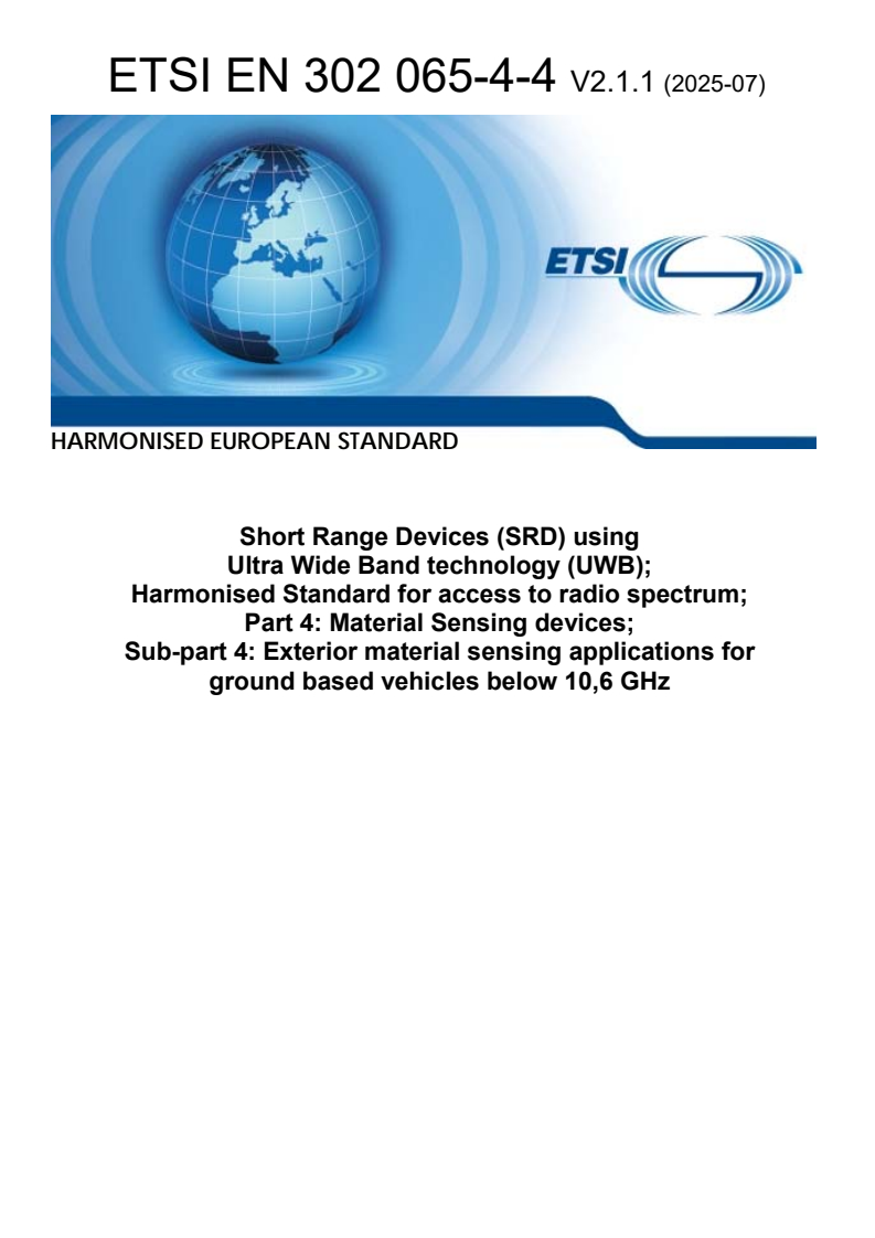 ETSI EN 302 065-4-4 V2.1.1 (2025-07) - Short Range Devices (SRD) using Ultra Wide Band technology (UWB); Harmonised Standard for access to radio spectrum; Part 4: Material Sensing devices; Sub-part 4: Exterior material sensing applications for ground based vehicles below 10,6 GHz