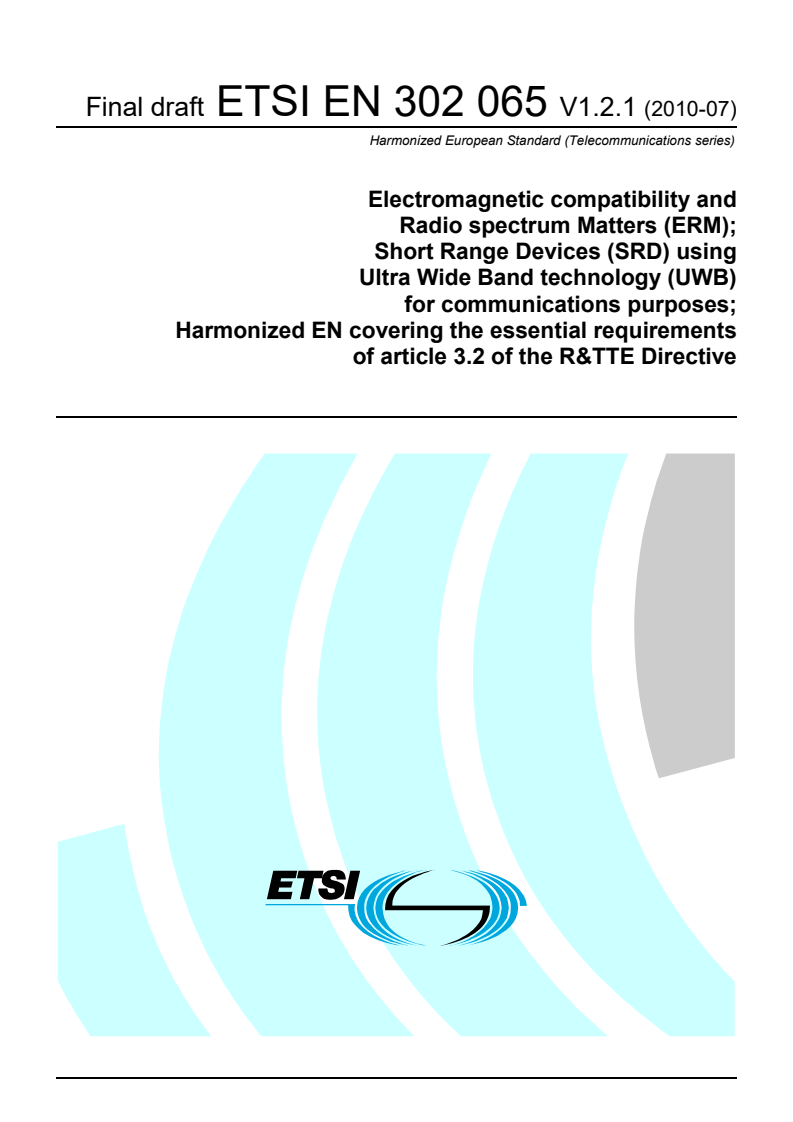 ETSI EN 302 065 V1.2.1 (2010-07) - Electromagnetic compatibility and Radio spectrum Matters (ERM); Short Range Devices (SRD) using Ultra Wide Band technology (UWB) for communications purposes; Harmonized EN covering the essential requirements of article 3.2 of the R&TTE Directive