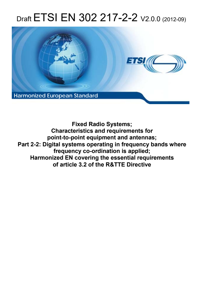 ETSI EN 302 217-2-2 V2.0.0 (2012-09) - Fixed Radio Systems; Characteristics and requirements for point-to-point equipment and antennas; Part 2-2: Digital systems operating in frequency bands where frequency co-ordination is applied; Harmonized EN covering the essential requirements of article 3.2 of the R&TTE Directive