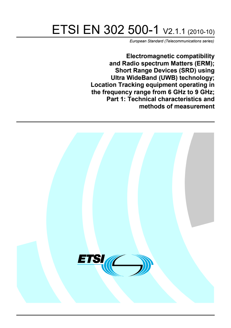 ETSI EN 302 500-1 V2.1.1 (2010-10) - Electromagnetic compatibility and Radio spectrum Matters (ERM); Short Range Devices (SRD) using Ultra WideBand (UWB) technology; Location Tracking equipment operating in the frequency range from 6 GHz to 9 GHz; Part 1: Technical characteristics and methods of measurement