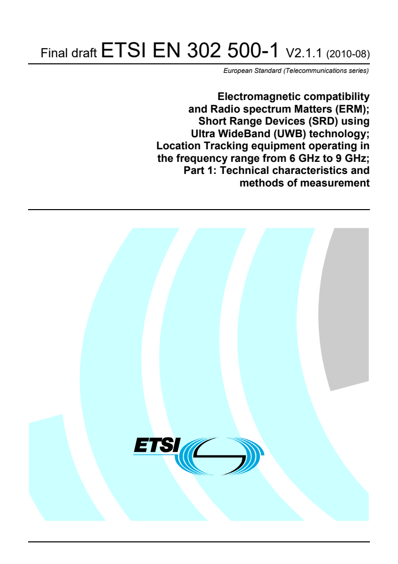 ETSI EN 302 500-1 V2.1.1 (2010-08) - Electromagnetic compatibility and Radio spectrum Matters (ERM); Short Range Devices (SRD) using Ultra WideBand (UWB) technology; Location Tracking equipment operating in the frequency range from 6 GHz to 9 GHz; Part 1: Technical characteristics and methods of measurement