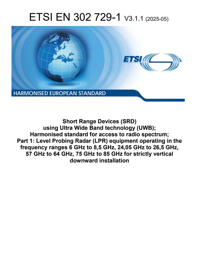 ETSI EN 302 729-1 V3.1.1 (2025-05) - Short Range Devices (SRD) using Ultra Wide Band technology (UWB); Harmonised standard for access to radio spectrum; Part 1: Level Probing Radar (LPR) equipment operating in the frequency ranges 6Â GHz to 8,5Â GHz, 24,05Â GHz to 26,5Â GHz, 57Â GHz to 64Â GHz, 75Â GHz to 85Â GHz for strictly vertical downward installation