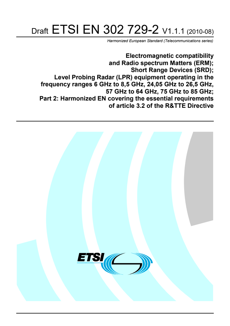ETSI EN 302 729-2 V1.1.1 (2010-08) - Electromagnetic compatibility and Radio spectrum Matters (ERM); Short Range Devices (SRD); Level Probing Radar (LPR) equipment operating in the frequency ranges 6 GHz to 8,5 GHz, 24,05 GHz to 26,5 GHz, 57 GHz to 64 GHz, 75 GHz to 85 GHz; Part 2: Harmonized EN covering the essential requirements of article 3.2 of the R&TTE Directive
