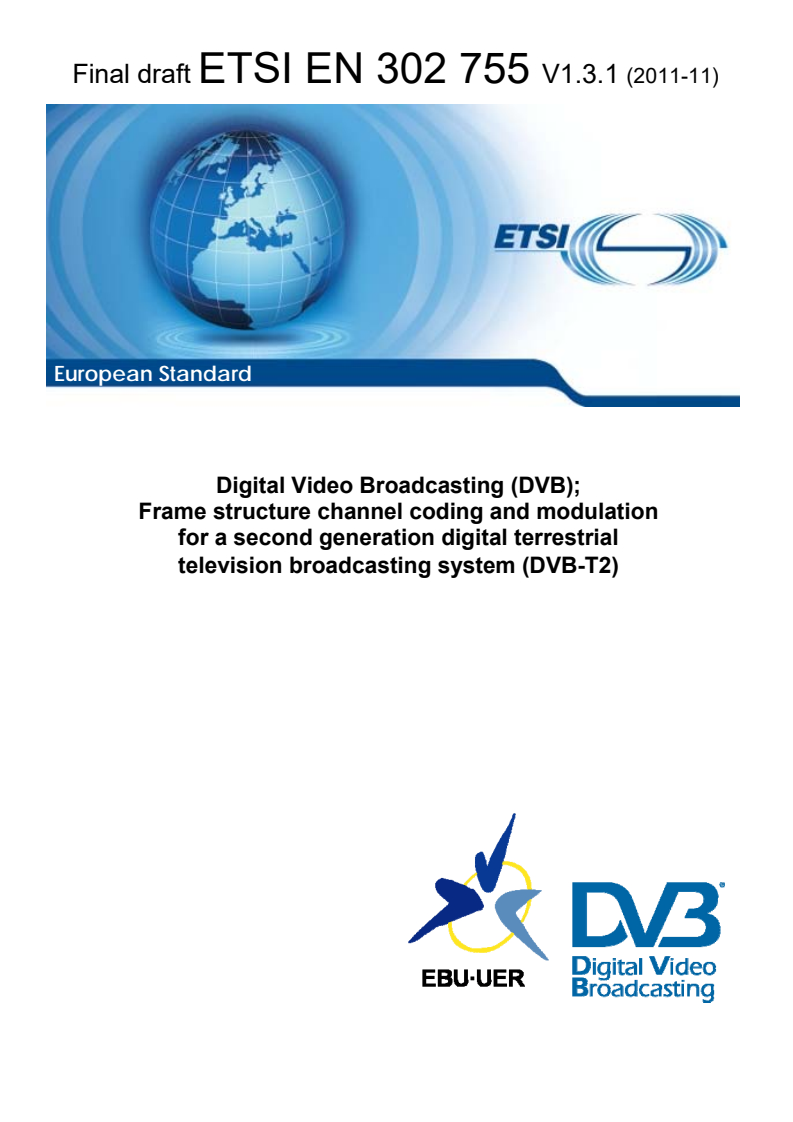 en_302755v010301o - Digital Video Broadcasting (DVB); Frame structure channel coding and modulation for a second generation digital terrestrial television broadcasting system (DVB-T2)