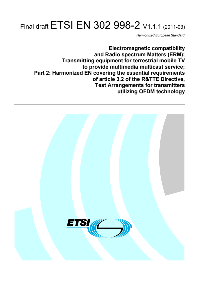 ETSI EN 302 998-2 V1.1.1 (2011-05) en_30299802v010101v - Electromagnetic compatibility and Radio spectrum Matters (ERM); Transmitting equipment for terrestrial mobile TV to provide multimedia multicast service; Part 2: Harmonized EN covering the essential requirements of article 3.2 of the R&TTE Directive, Test Arrangements for transmitters utilizing OFDM technology
