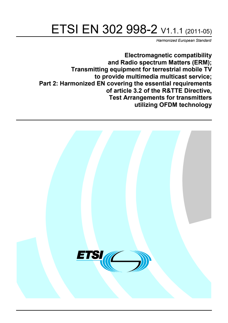 ETSI EN 302 998-2 V1.1.1 (2011-05) en_30299802v010101p - Electromagnetic compatibility and Radio spectrum Matters (ERM); Transmitting equipment for terrestrial mobile TV to provide multimedia multicast service; Part 2: Harmonized EN covering the essential requirements of article 3.2 of the R&TTE Directive, Test Arrangements for transmitters utilizing OFDM technology