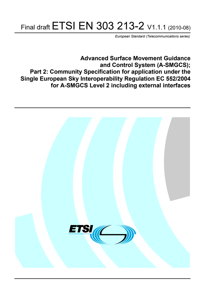 ETSI EN 303 213-2 V1.1.1 (2010-08) - Advanced Surface Movement Guidance and Control System (A-SMGCS); Part 2: Community Specification for application under the Single European Sky Interoperability Regulation EC 552/2004 for A-SMGCS Level 2 including external interfaces