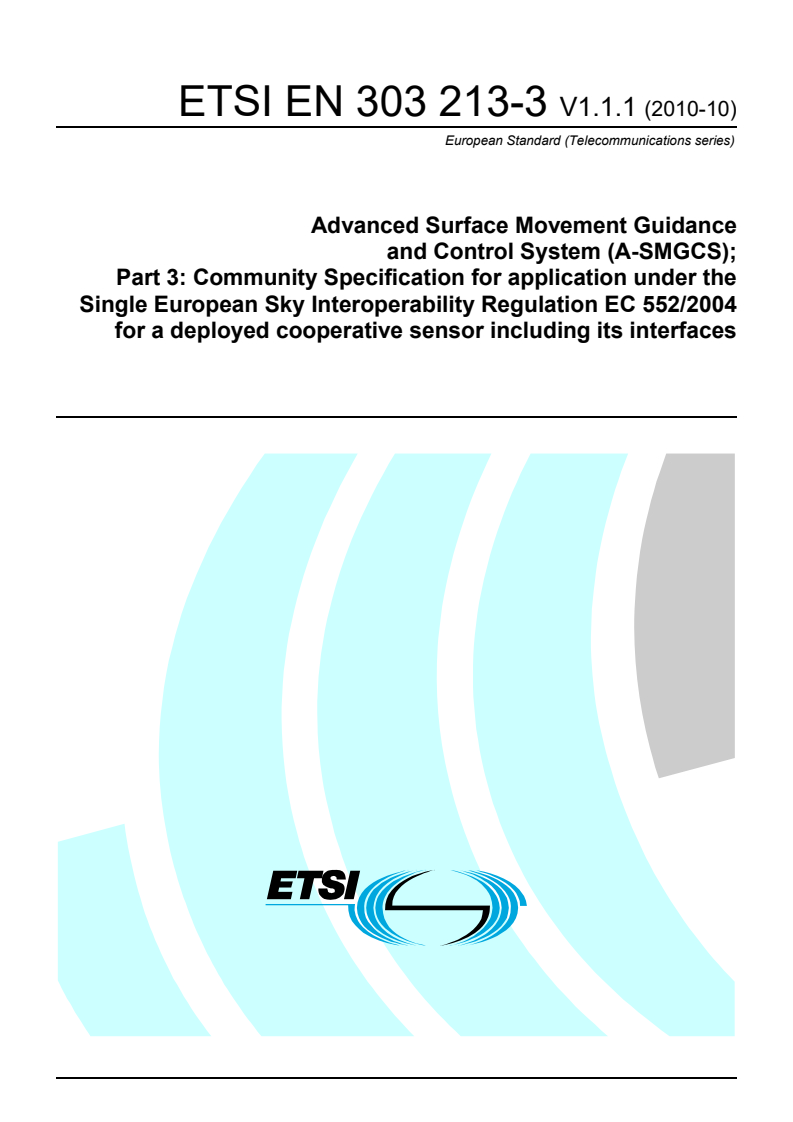 en_30321303v010101p - Advanced Surface Movement Guidance and Control System (A-SMGCS); Part 3: Community Specification for application under the Single European Sky Interoperability Regulation EC 552/2004 for a deployed cooperative sensor including its interfaces