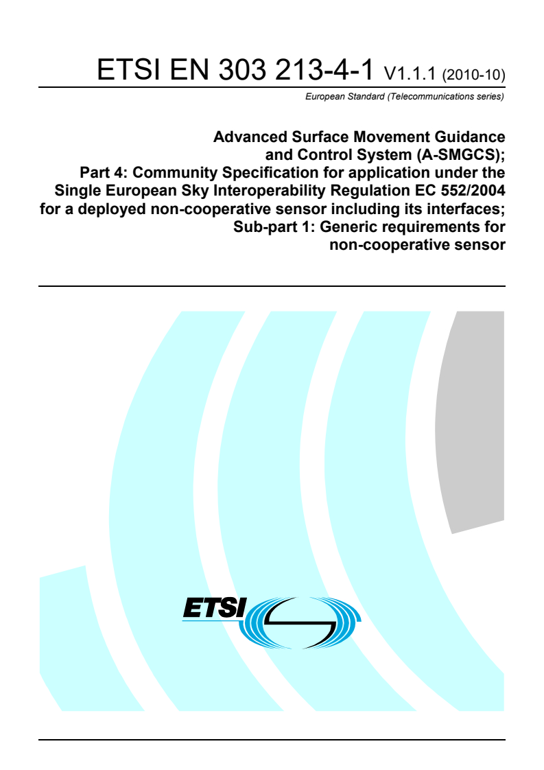 en_3032130401v010101p - Advanced Surface Movement Guidance and Control System (A-SMGCS); Part 4: Community Specification for application under the Single European Sky Interoperability Regulation EC 552/2004 for a deployed non-cooperative sensor including its interfaces; Sub-part 1: Generic requirements for non-cooperative sensor
