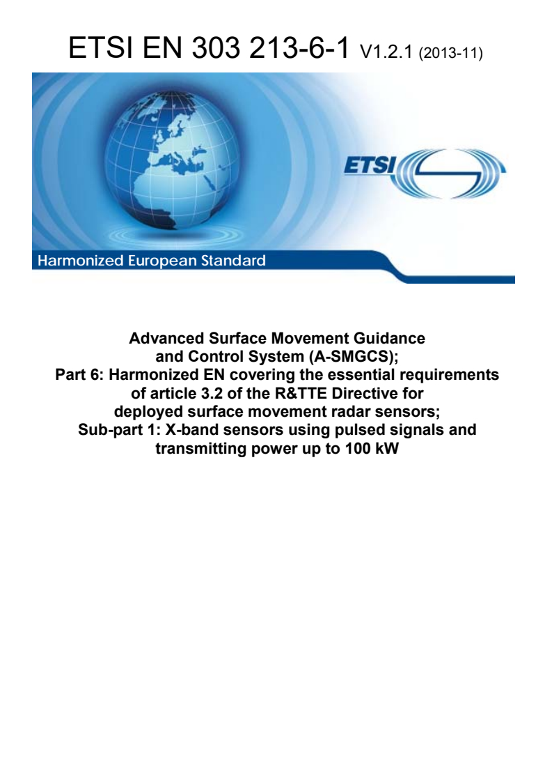ETSI EN 303 213-6-1 V1.2.1 (2013-11) - Advanced Surface Movement Guidance and Control System (A-SMGCS); Part 6: Harmonized EN covering the essential requirements of article 3.2 of the R&TTE Directive for deployed surface movement radar sensors; Sub-part 1: X-band sensors using pulsed signals and transmitting power up to 100 kW