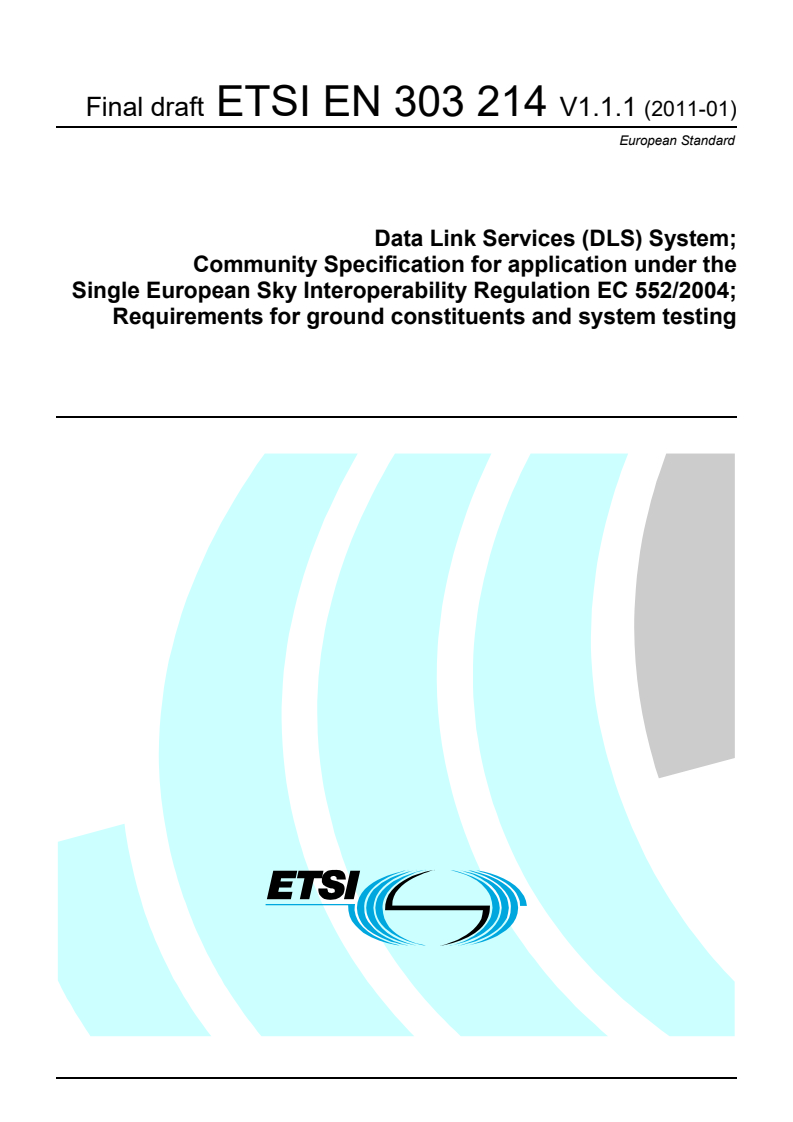 en_303214v010101v - Data Link Services (DLS) System; Community Specification for application under the Single European Sky Interoperability Regulation EC 552/2004; Requirements for ground constituents and system testing