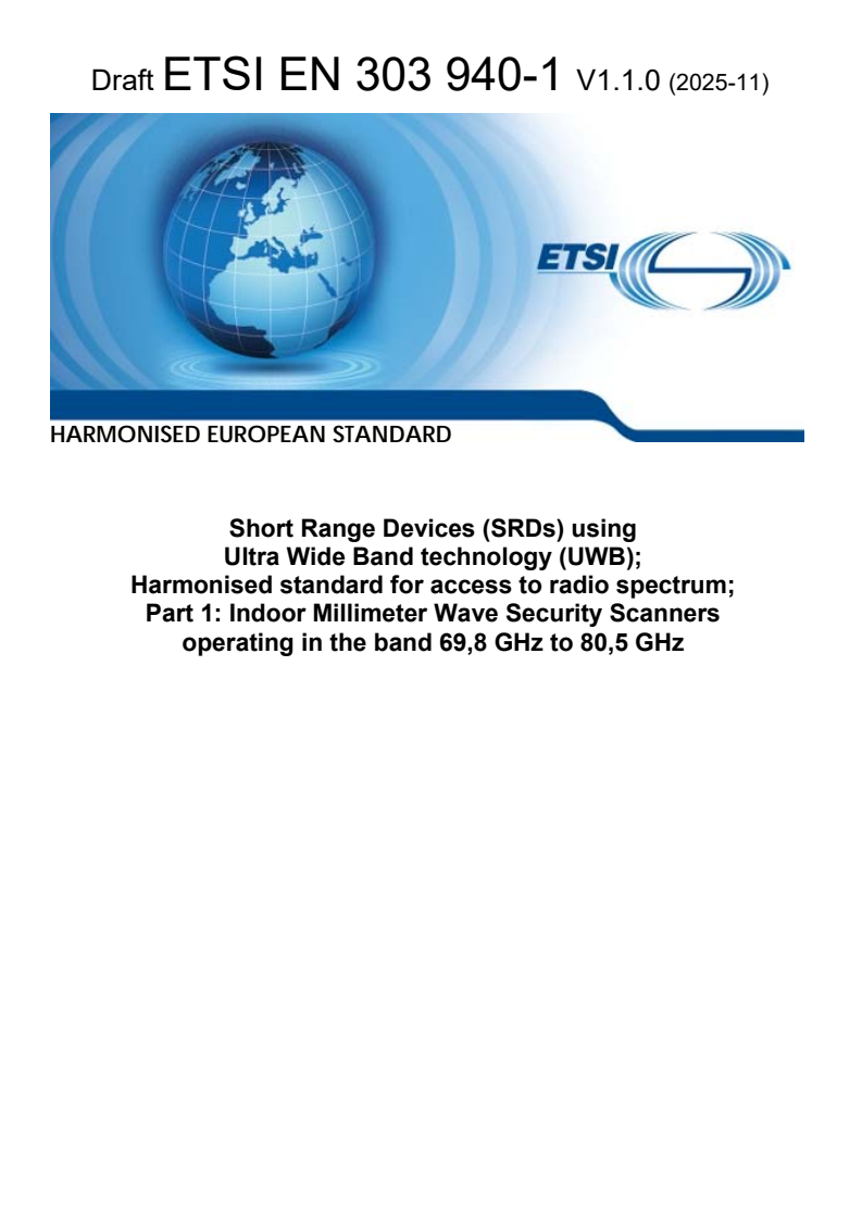 ETSI EN 303 940-1 V1.1.0 (2025-11) - Short Range Devices (SRDs) using Ultra Wide Band technology (UWB); Harmonised standard for access to radio spectrum; Part 1: Indoor Millimeter Wave Security Scanners operating in the band 69,8 GHz to 80,5 GHz