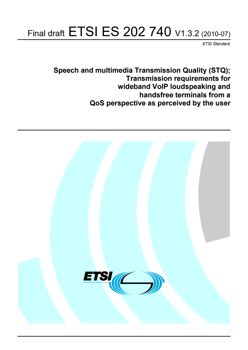 ETSI ES 202 740 V1.3.2 (2010-07) - Speech and multimedia Transmission Quality (STQ); Transmission requirements for wideband VoIP loudspeaking and handsfree terminals from a QoS perspective as perceived by the user