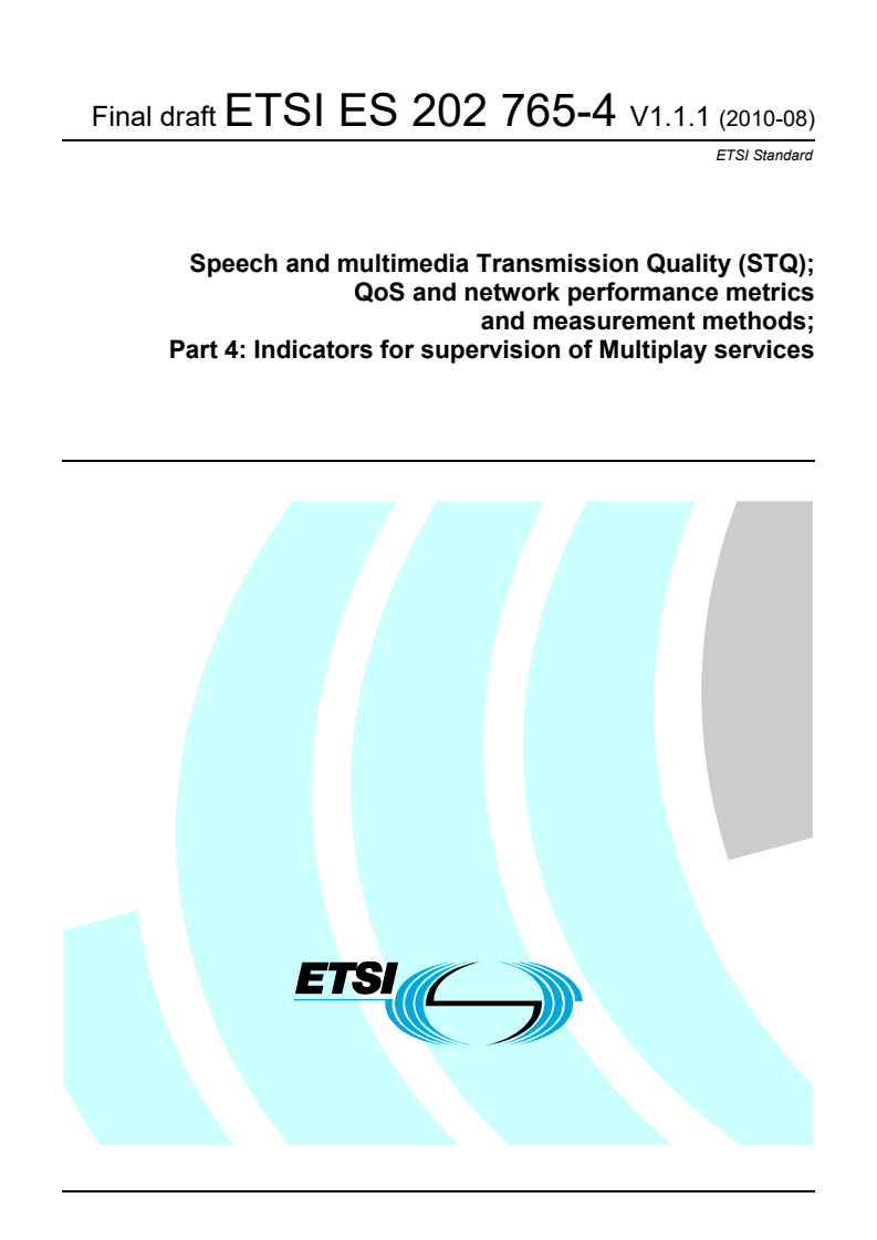 ETSI ES 202 765-4 V1.1.1 (2010-08) - Speech and multimedia Transmission Quality (STQ); QoS and network performance metrics and measurement methods; Part 4: Indicators for supervision of Multiplay services