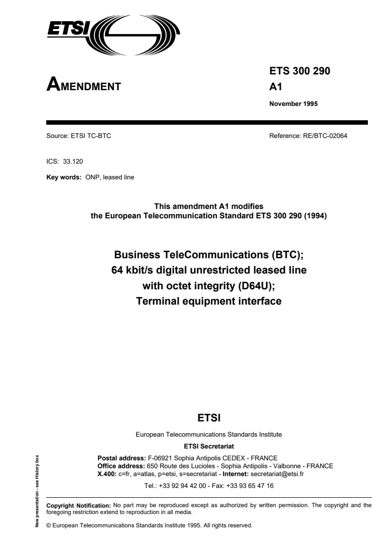 SIST ETS 300 290 E1:2004/A1:2004 ETSI ETS 300 290/A1 ed.1 (1995-11) - Business TeleCommunications (BTC); 64 kbit/s digital unrestricted leased line with octet integrity (D64U); Terminal equipment interface - Page 1 preview