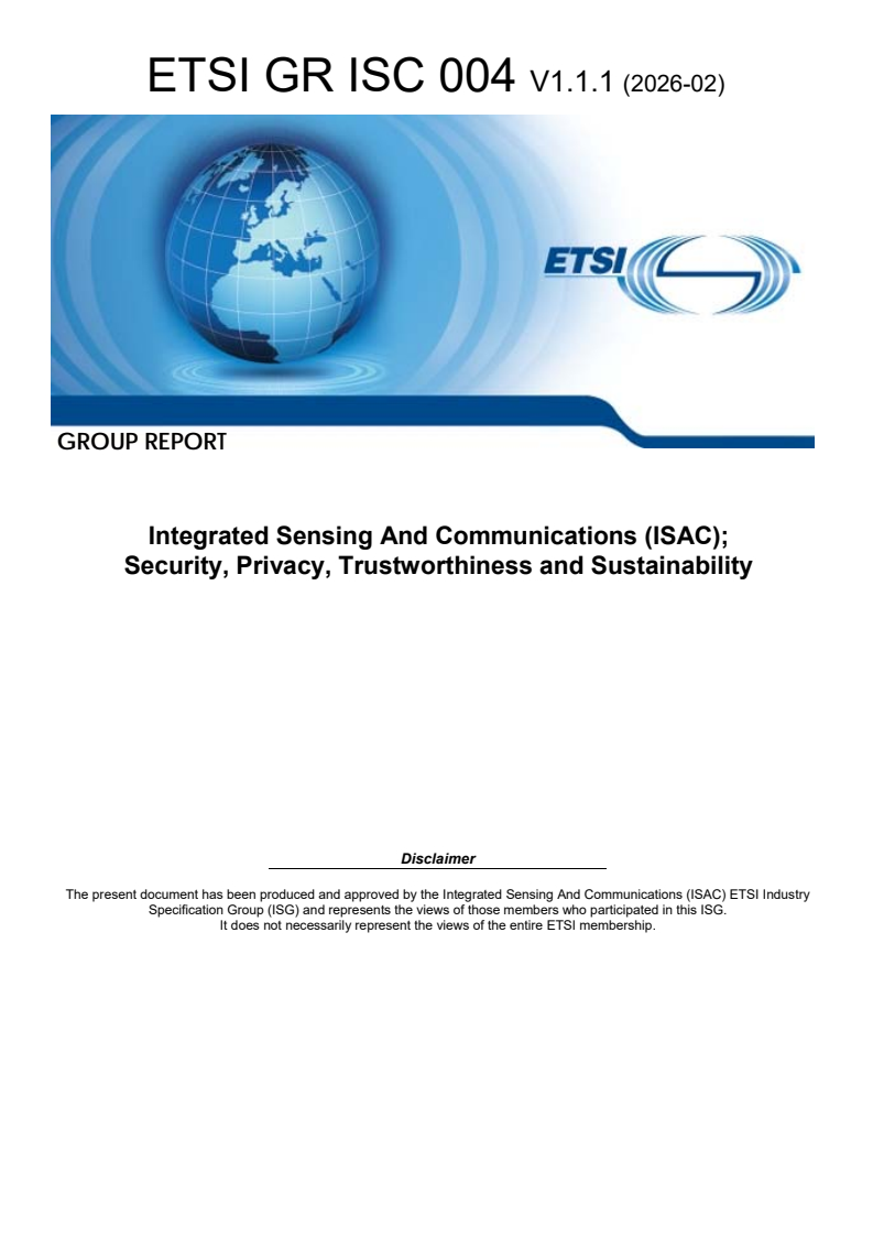ETSI GR ISC 004 V1.1.1 (2026-02) ETSI GR ISC 004 V1.1.1 (2026-02) - Integrated Sensing And Communications (ISAC); Security, Privacy, Trustworthiness and Sustainability - Page 1 preview