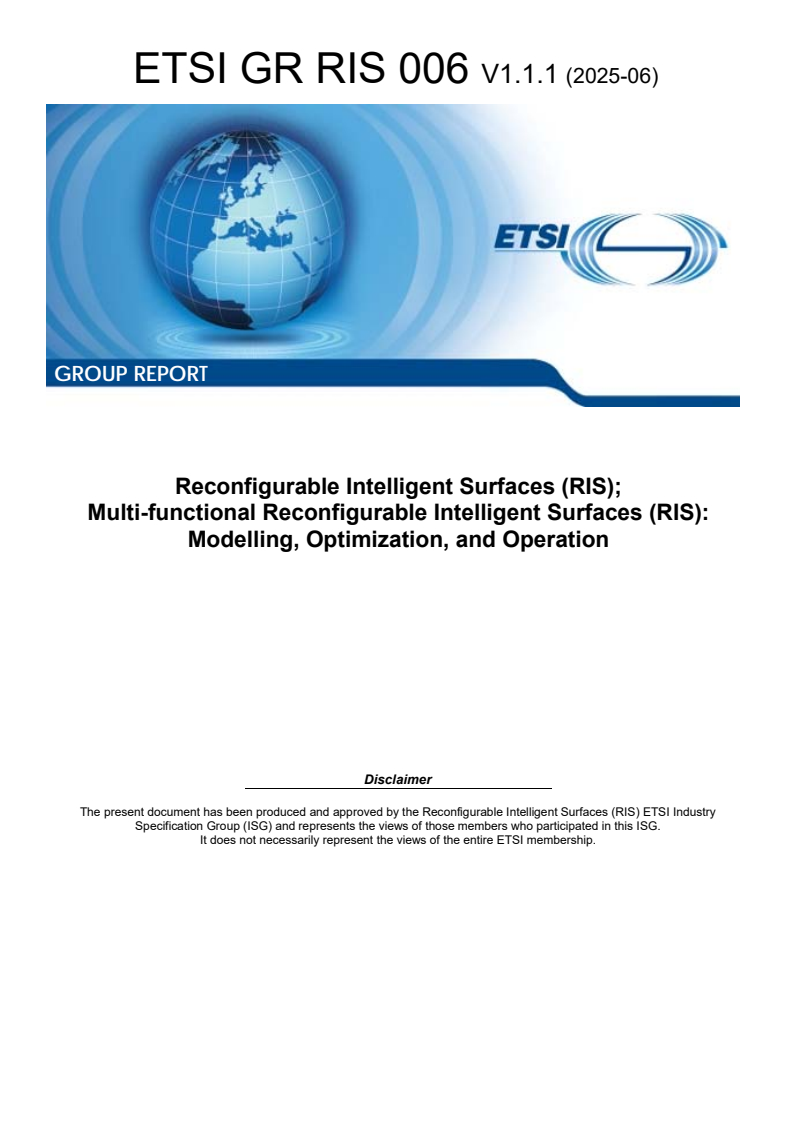 ETSI GR RIS 006 V1.1.1 (2025-06) ETSI GR RIS 006 V1.1.1 (2025-06) - Reconfigurable Intelligent Surfaces (RIS); Multi-functional Reconfigurable Intelligent Surfaces (RIS): Modelling, Optimization, and Operation