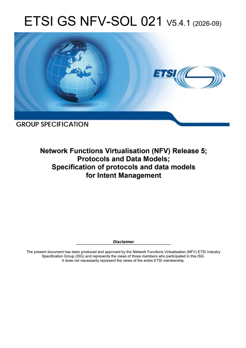 ETSI GS NFV-SOL 021 V5.4.1 (2026-09) ETSI GS NFV-SOL 021 V5.4.1 (2026-09) - Network Functions Virtualisation (NFV) Release 5; Protocols and Data Models; Specification of protocols and data models for Intent Management - Page 1 preview