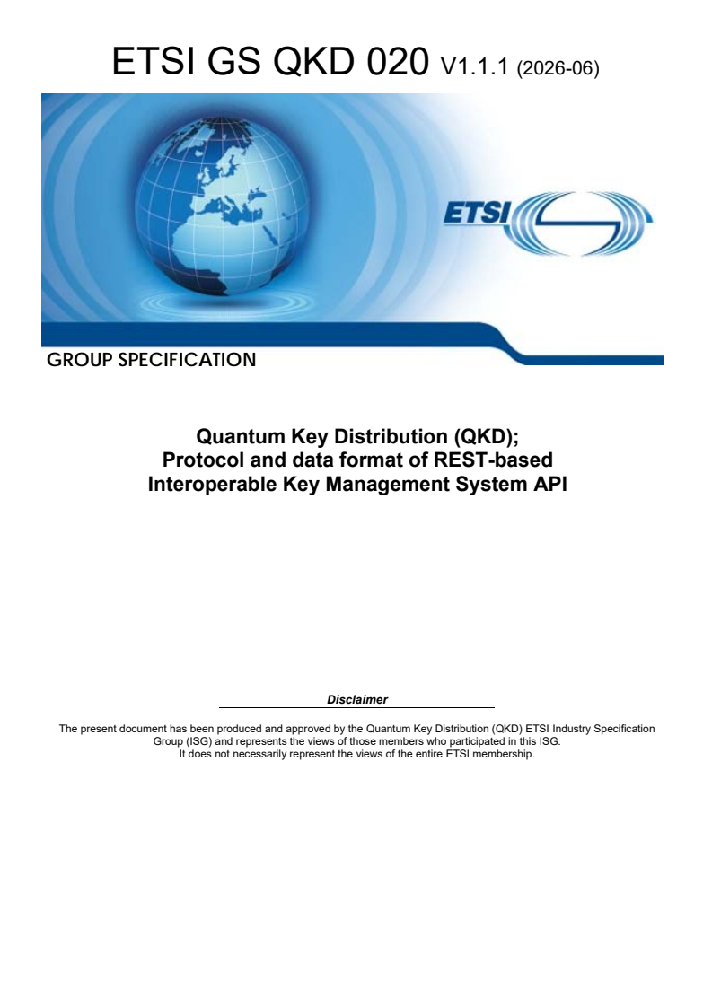 ETSI GS QKD 020 V1.1.1 (2026-06) ETSI GS QKD 020 V1.1.1 (2026-06) - Quantum Key Distribution (QKD); Protocol and data format of REST-based Interoperable Key Management System API - Page 1 preview