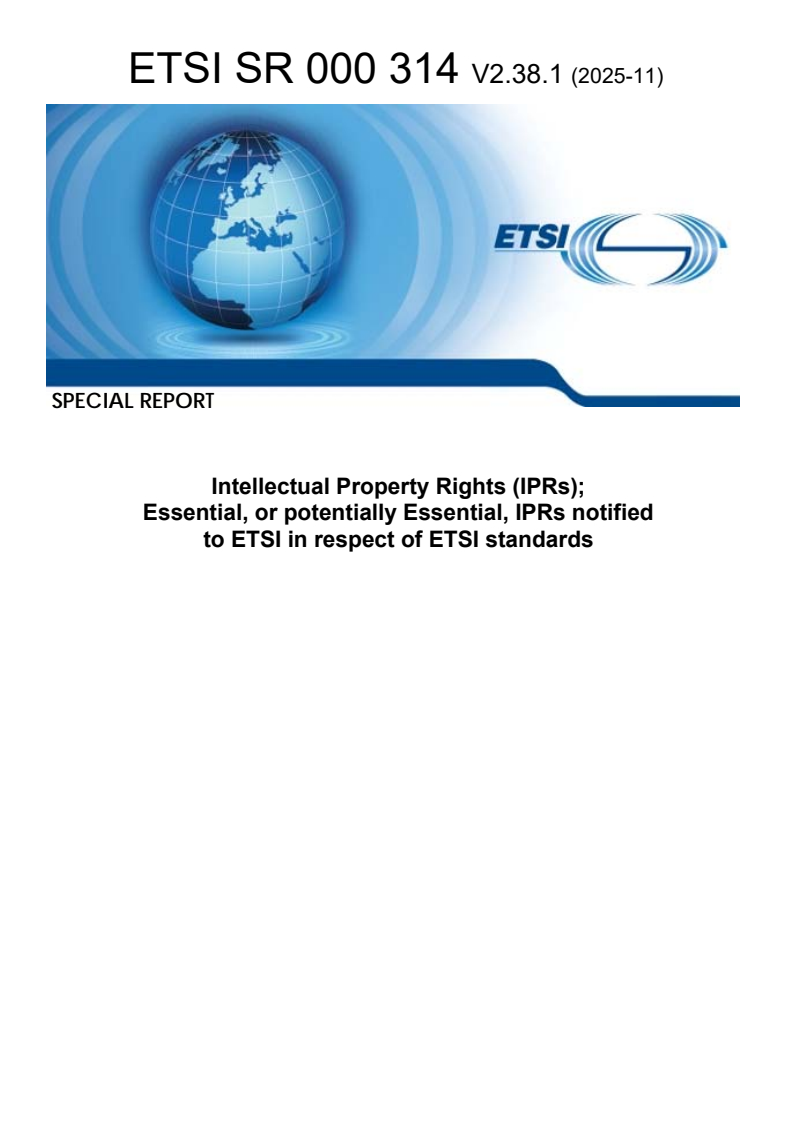 ETSI SR 000 314 V2.38.1 (2025-11) ETSI SR 000 314 V2.38.1 (2025-11) - Intellectual Property Rights (IPRs); Essential, or potentially Essential, IPRs notified to ETSI in respect of ETSI standards