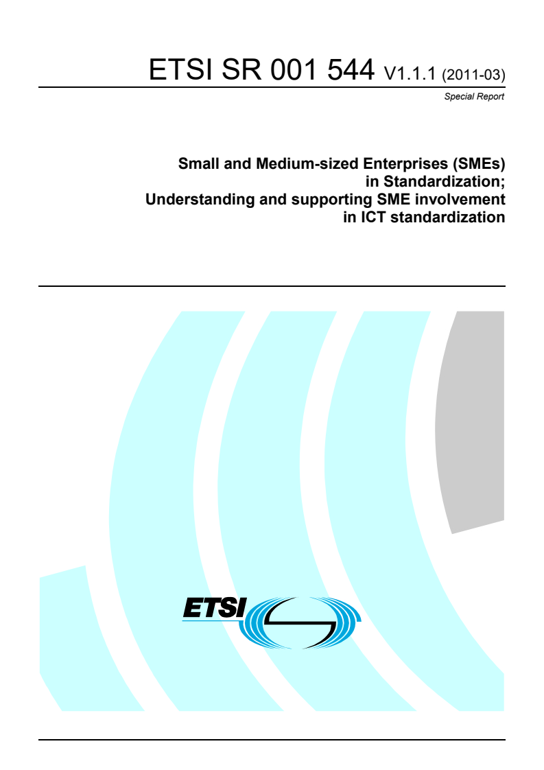 ETSI SR 001 544 V1.1.1 (2011-03) sr_001544v010101p - Small and Medium-sized Enterprises (SMEs) in Standardization; Understanding and supporting SME involvement in ICT standardization