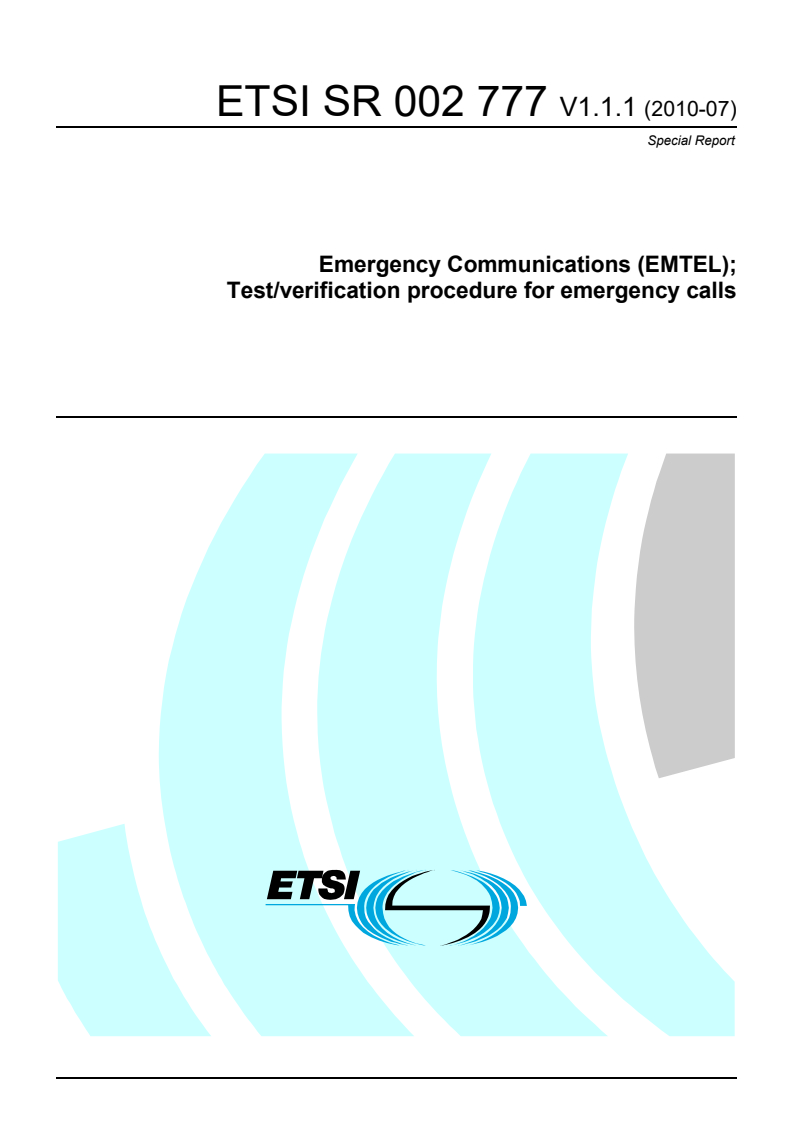 ETSI SR 002 777 V1.1.1 (2010-07) ETSI SR 002 777 V1.1.1 (2010-07) - Emergency Communications (EMTEL); Test/verification procedure for emergency calls
