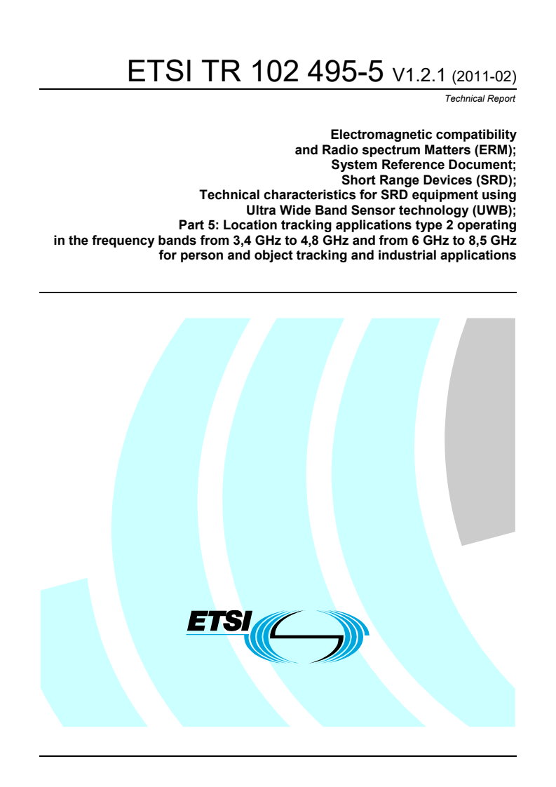 tr_10249505v010201p - Electromagnetic compatibility and Radio spectrum Matters (ERM); System Reference Document; Short Range Devices (SRD); Technical characteristics for SRD equipment using Ultra Wide Band Sensor technology (UWB); Part 5: Location tracking applications type 2 operating in the frequency bands from 3,4 GHz to 4,8 GHz and from 6 GHz to 8,5 GHz for person and object tracking and industrial applications
