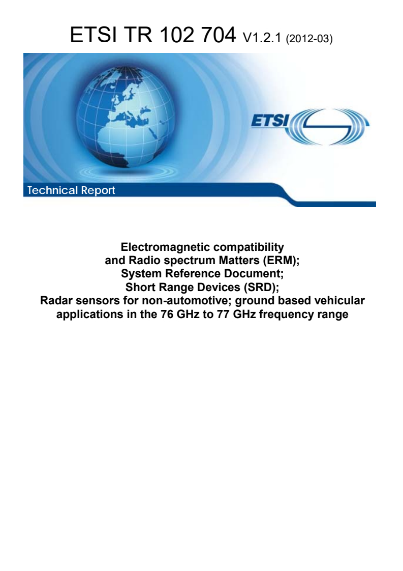 tr_102704v010201p - Electromagnetic compatibility and Radio spectrum Matters (ERM); System Reference Document; Short Range Devices (SRD); Radar sensors for non-automotive; ground based vehicular applications in the 76 GHz to 77 GHz frequency range