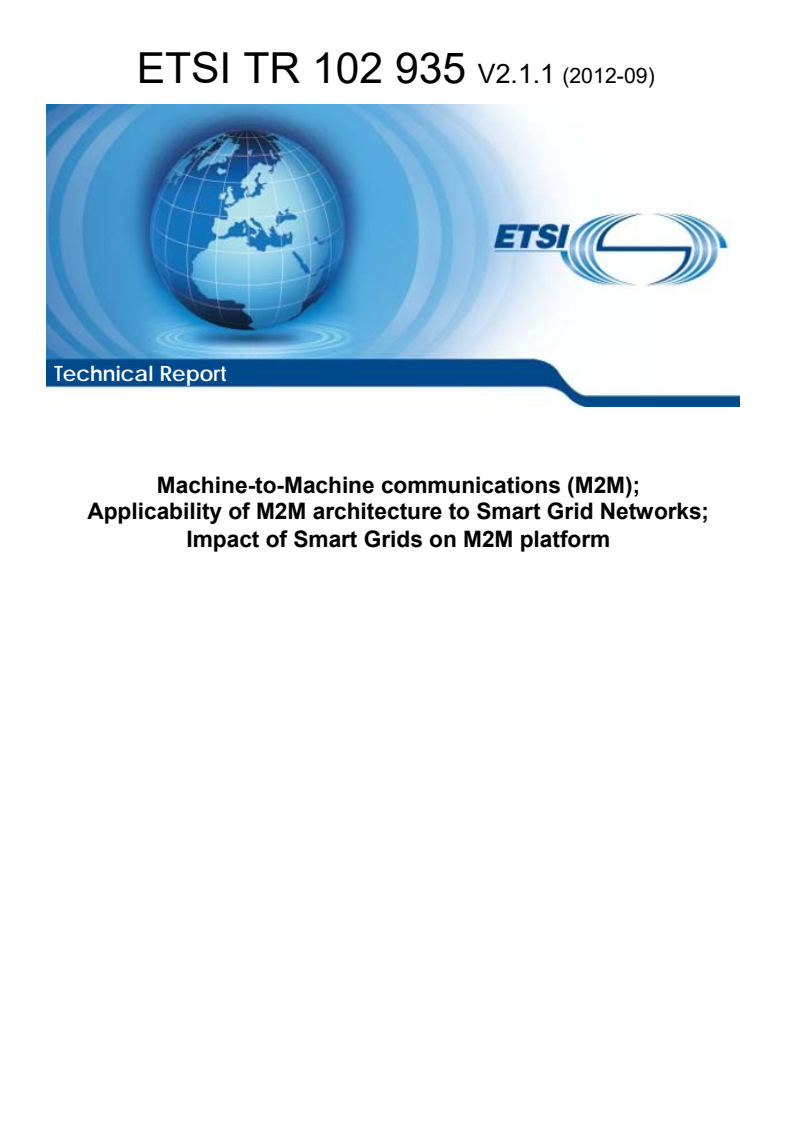 ETSI TR 102 935 V2.1.1 (2012-09) - Machine-to-Machine communications (M2M); Applicability of M2M architecture to Smart Grid Networks; Impact of Smart Grids on M2M platform