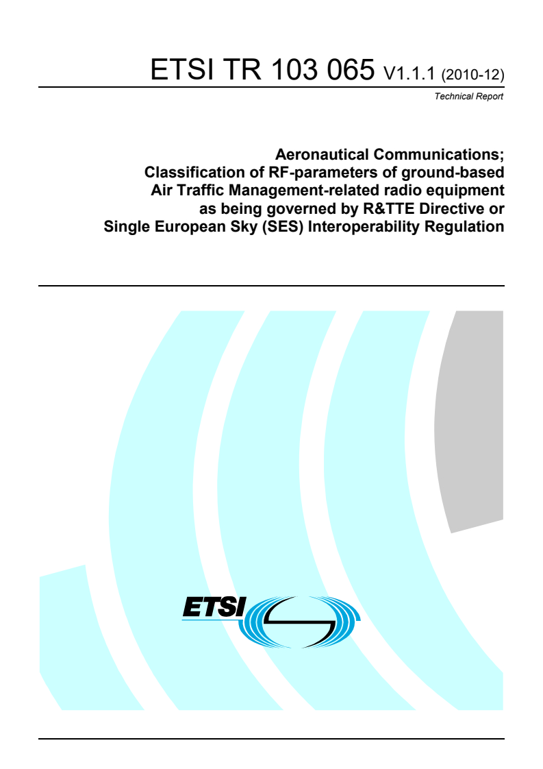 tr_103065v010101p - Aeronautical Communications; Classification of RF-parameters of ground-based Air Traffic Management-related radio equipment as being governed by R&TTE Directive or Single European Sky (SES) Interoperability Regulation