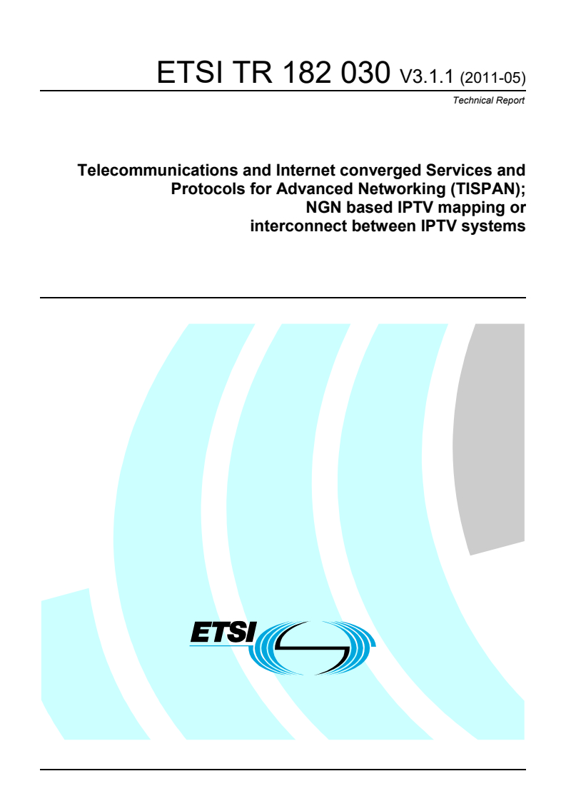 ETSI TR 182 030 V3.1.1 (2011-05) tr_182030v030101p - Telecommunications and Internet converged Services and Protocols for Advanced Networking (TISPAN); NGN based IPTV mapping or interconnect between IPTV systems