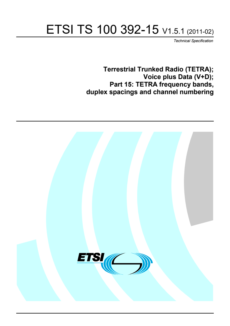 ts_10039215v010501p - Terrestrial Trunked Radio (TETRA); Voice plus Data (V+D); Part 15: TETRA frequency bands, duplex spacings and channel numbering