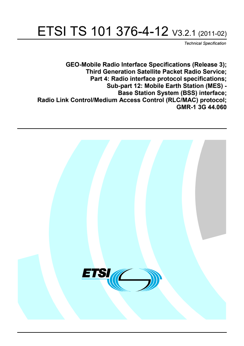 ts_1013760412v030201p - GEO-Mobile Radio Interface Specifications (Release 3); Third Generation Satellite Packet Radio Service; Part 4: Radio interface protocol specifications; Sub-part 12: Mobile Earth Station (MES) - Base Station System (BSS) interface; Radio Link Control/Medium Access Control (RLC/MAC) protocol; GMR-1 3G 44.060