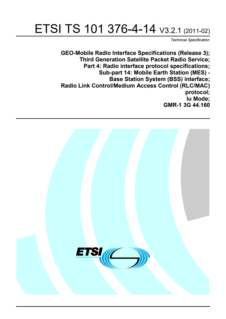 ts_1013760414v030201p - GEO-Mobile Radio Interface Specifications (Release 3); Third Generation Satellite Packet Radio Service; Part 4: Radio interface protocol specifications; Sub-part 14: Mobile Earth Station (MES) - Base Station System (BSS) interface; Radio Link Control/Medium Access Control (RLC/MAC) protocol; Iu Mode; GMR-1 3G 44.160