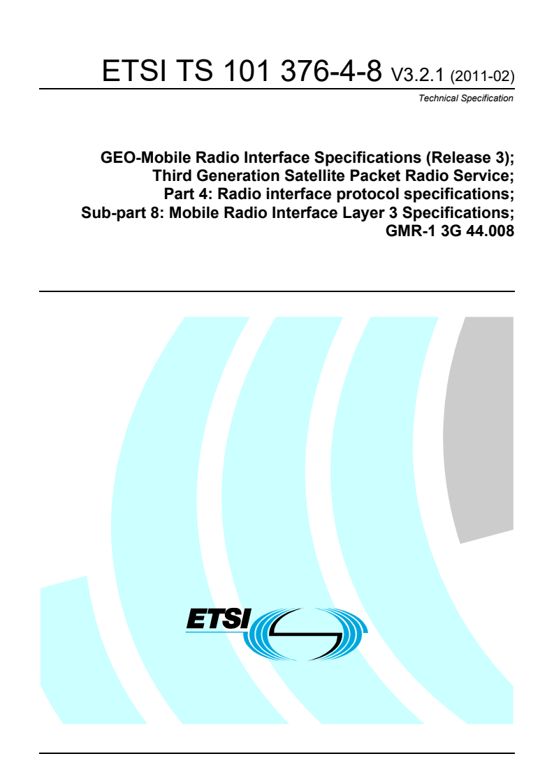 ts_1013760408v030201p - GEO-Mobile Radio Interface Specifications (Release 3); Third Generation Satellite Packet Radio Service; Part 4: Radio interface protocol specifications; Sub-part 8: Mobile Radio Interface Layer 3 Specifications; GMR-1 3G 44.008