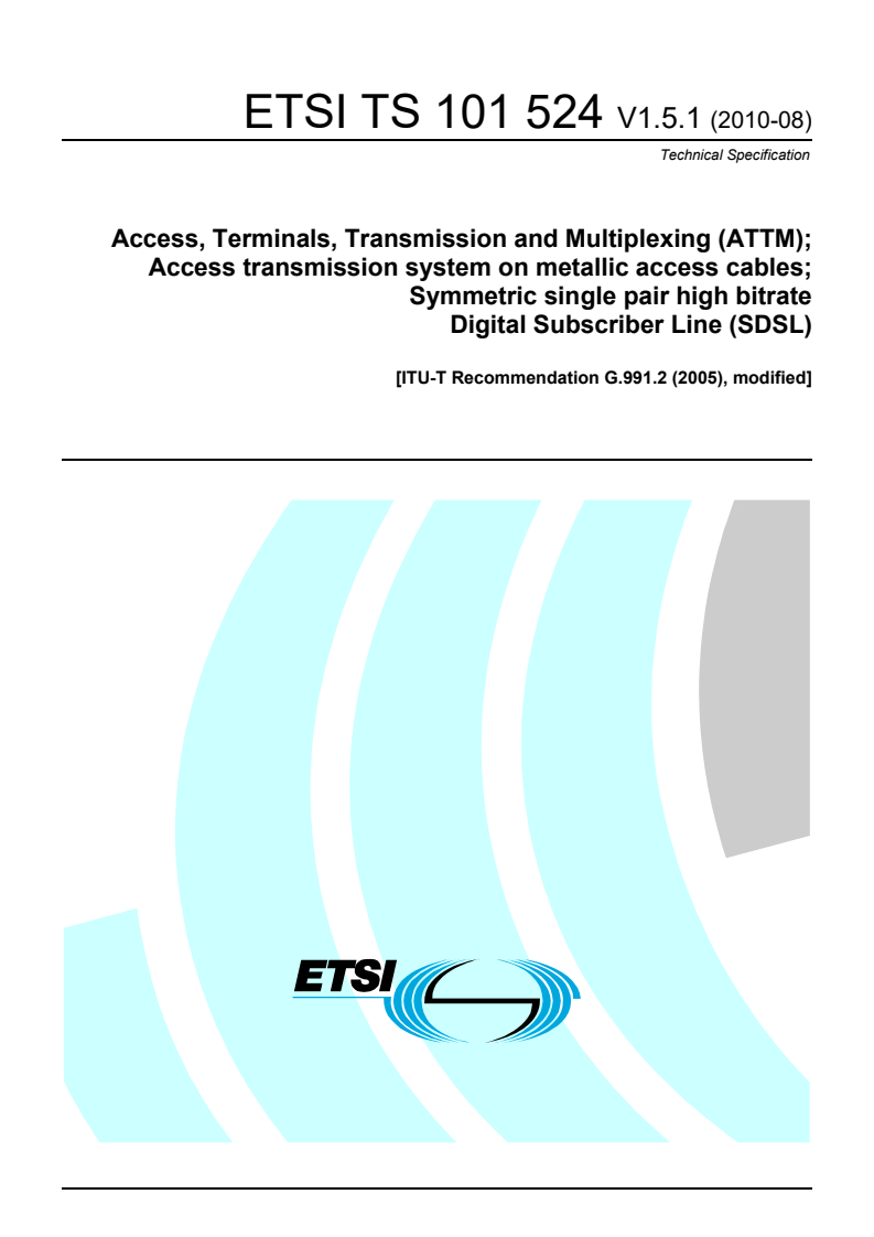 ETSI TS 101 524 V1.5.1 (2010-08) - Access, Terminals, Transmission and Multiplexing (ATTM); Access transmission system on metallic access cables; Symmetric single pair high bitrate Digital Subscriber Line (SDSL); [ITU-T Recommendation G.991.2 (2005), modified]