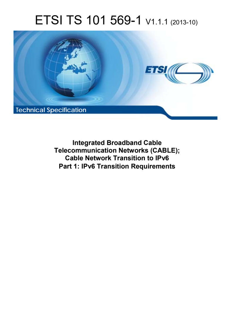 ETSI TS 101 569-1 V1.1.1 (2013-10) - Integrated Broadband Cable Telecommunication Networks (CABLE); Cable Network Transition to IPv6 Part 1: IPv6 Transition Requirements