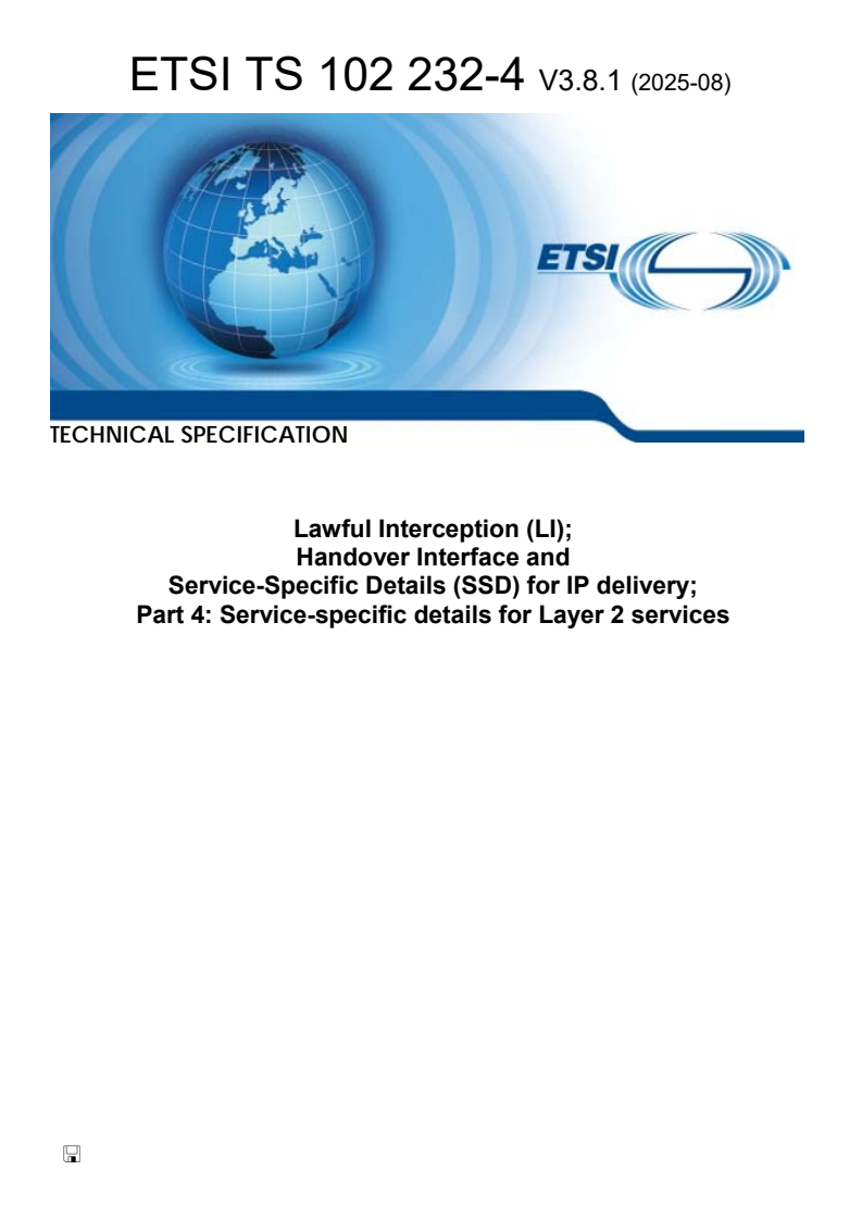 ETSI TS 102 232-4 V3.8.1 (2025-08) - Lawful Interception (LI); Handover Interface and Service-Specific Details (SSD) for IP delivery; Part 4: Service-specific details for Layer 2 services