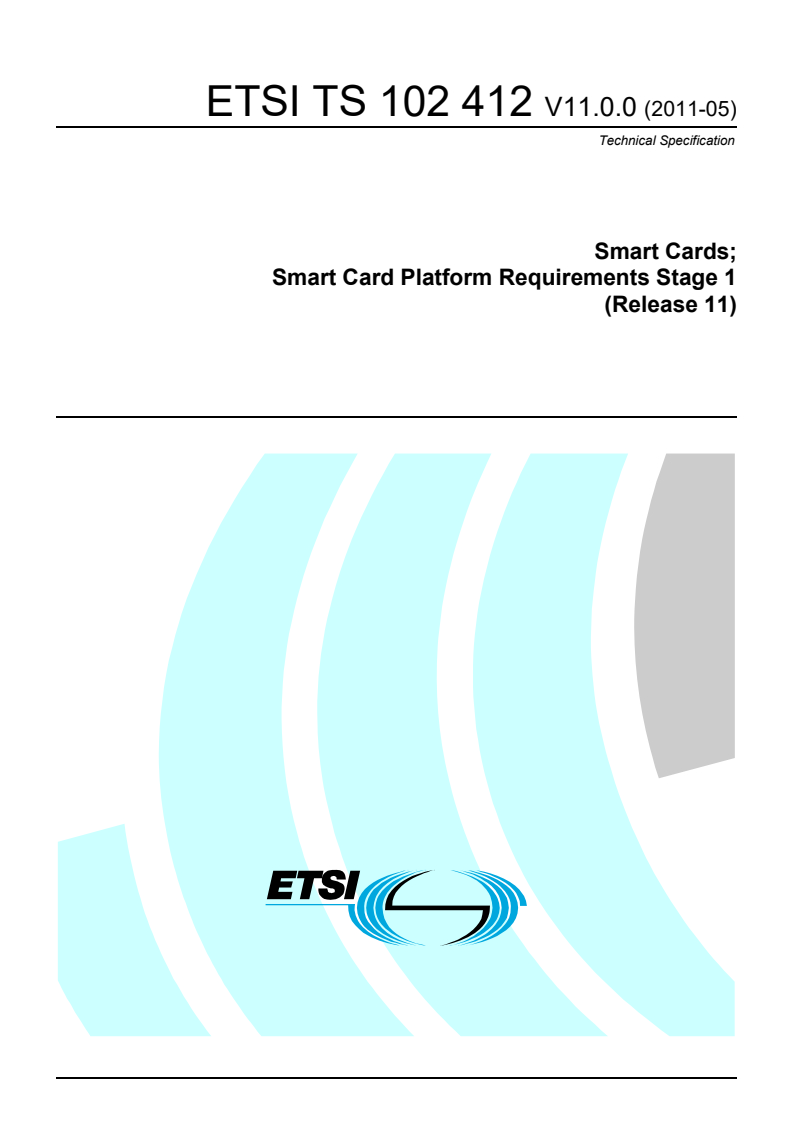 ETSI TS 102 412 V11.0.0 (2011-05) ts_102412v110000p - Smart Cards; Smart Card Platform Requirements Stage 1 (Release 11)