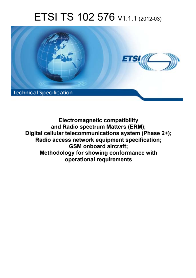 ts_102576v010101p - Electromagnetic compatibility and Radio spectrum Matters (ERM); Digital cellular telecommunications system (Phase 2+); Radio access network equipment specification; GSM onboard aircraft; Methodology for showing conformance with operational requirements