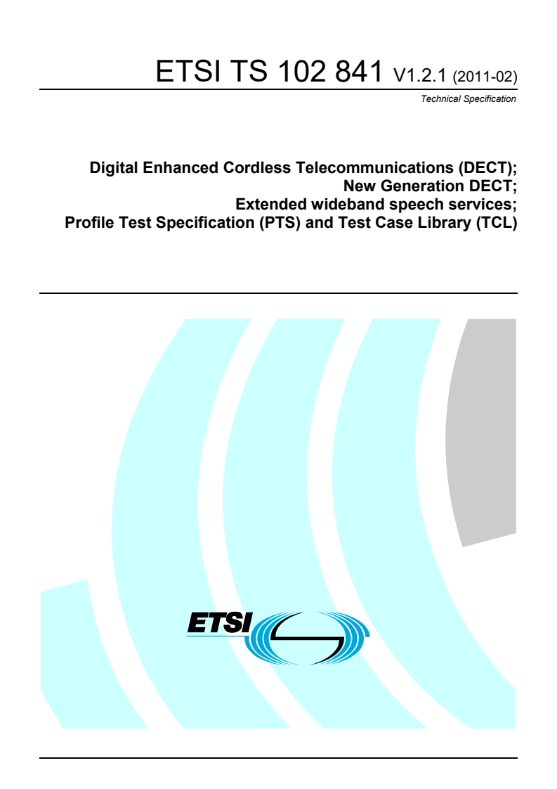 ts_102841v010201p - Digital Enhanced Cordless Telecommunications (DECT); New Generation DECT; Extended wideband speech services; Profile Test Specification (PTS) and Test Case Library (TCL)