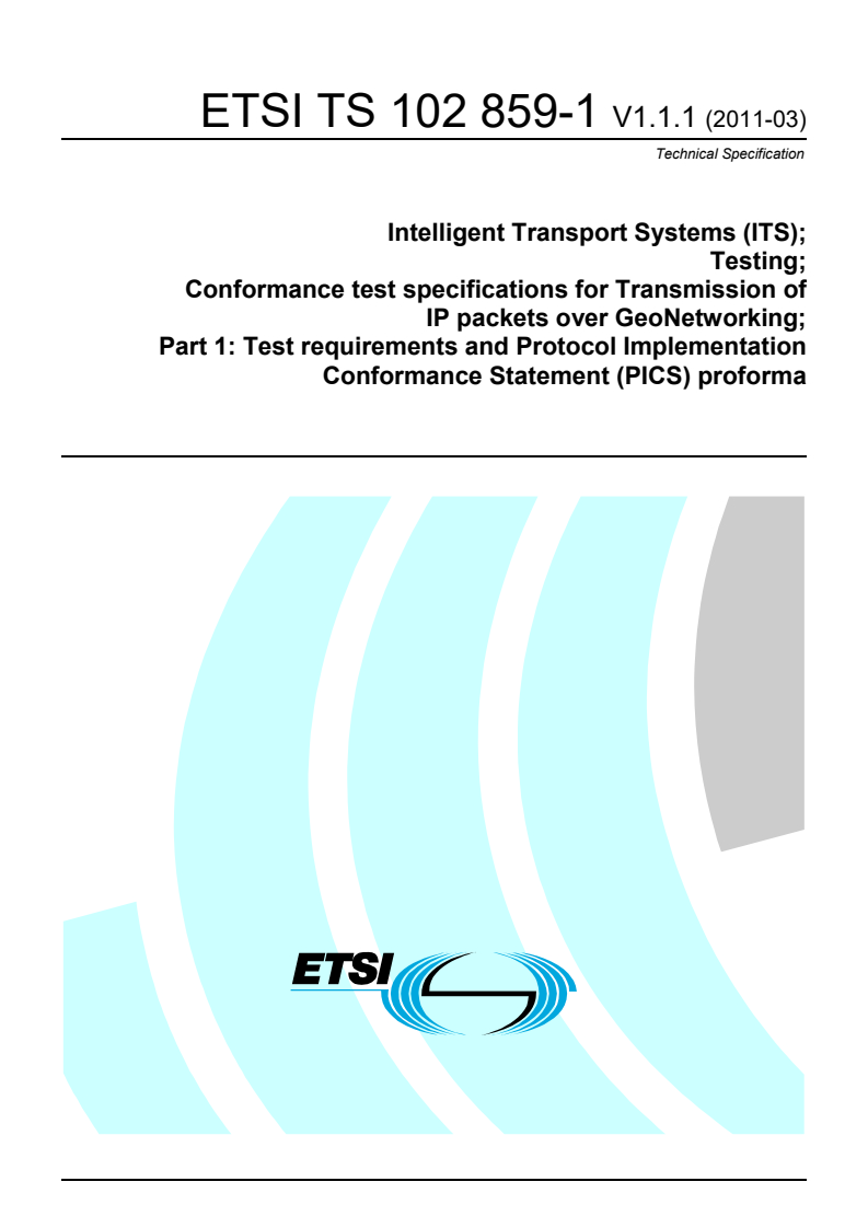 ts_10285901v010101p - Intelligent Transport Systems (ITS); Testing; Conformance test specifications for Transmission of IP packets over GeoNetworking; Part 1: Test requirements and Protocol Implementation Conformance Statement (PICS) proforma