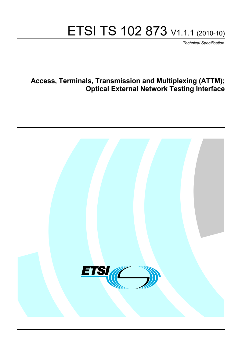ETSI TS 102 873 V1.1.1 (2010-10) - Access, Terminals, Transmission and Multiplexing (ATTM); Optical External Network Testing Interface