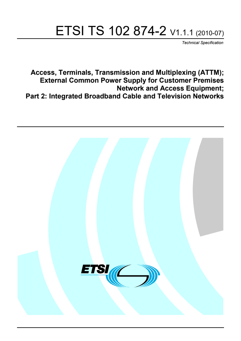 ETSI TS 102 874-2 V1.1.1 (2010-07) - Access, Terminals, Transmission and Multiplexing (ATTM); External Common Power Supply for Customer Premises Network and Access Equipment; Part 2: Integrated Broadband Cable and Television Networks