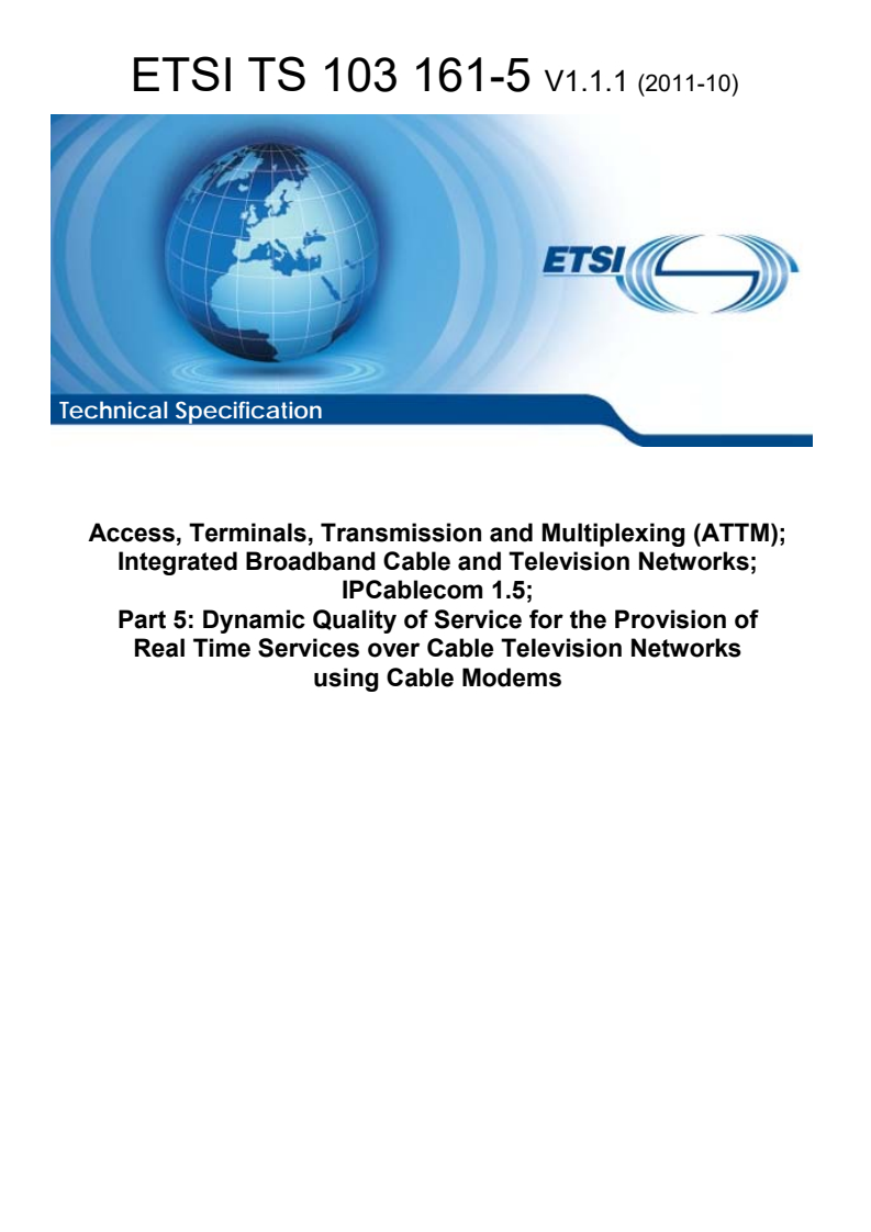 ts_10316105v010101p - Access, Terminals, Transmission and Multiplexing (ATTM); Integrated Broadband Cable and Television Networks; IPCablecom 1.5; Part 5: Dynamic Quality of Service for the Provision of Real Time Services over Cable Television Networks using Cable Modems
