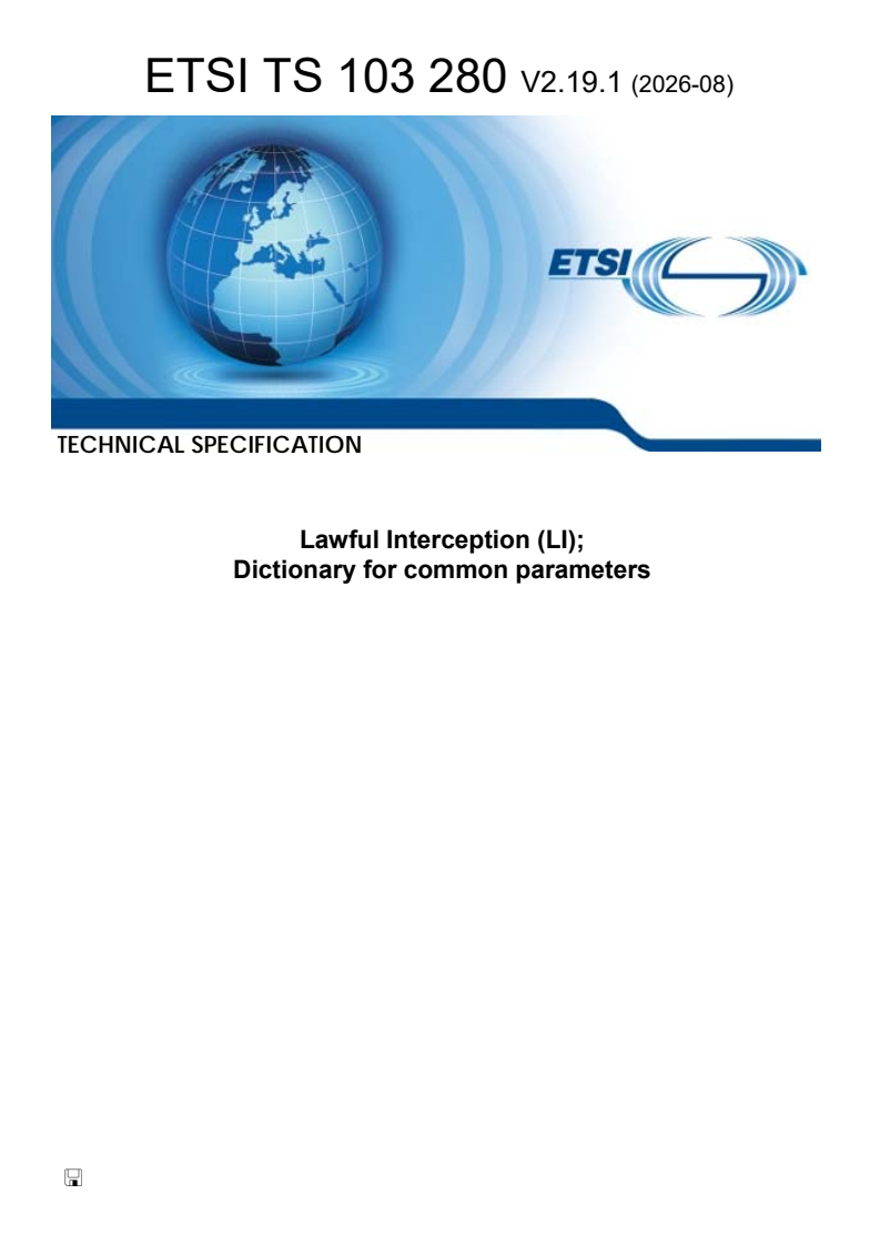 SIST-TS ETSI/TS 103 280 V2.19.1:2026 ETSI TS 103 280 V2.19.1 (2026-08) - Lawful Interception (LI); Dictionary for common parameters - Page 1 preview
